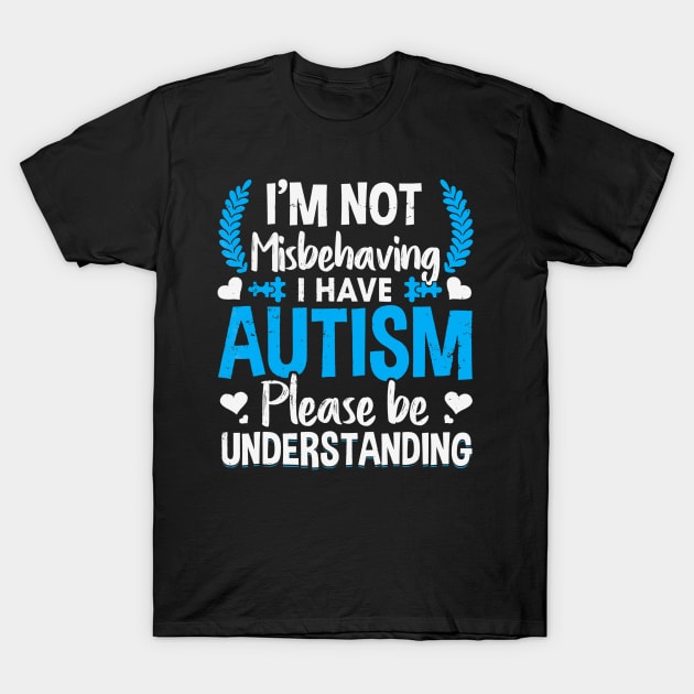 Autism T Shirt I am not misbehaving i have autism awareness T-Shirt by Danielsmfbb